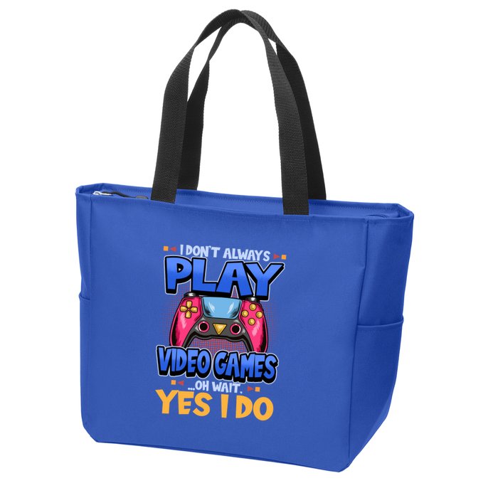 I Dont Always Play Video Games Oh Wait Yes I Do Gaming Gift Zip Tote Bag