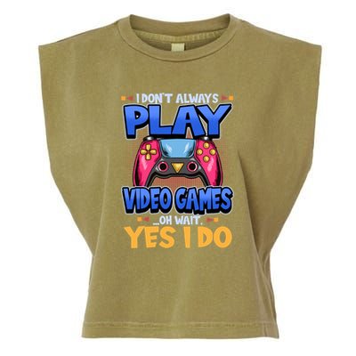 I Dont Always Play Video Games Oh Wait Yes I Do Gaming Gift Garment-Dyed Women's Muscle Tee