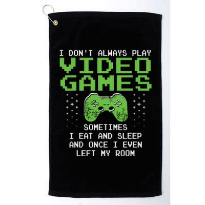 I Dont Always Play Video Games For Gaming Platinum Collection Golf Towel