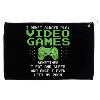 I Dont Always Play Video Games For Gaming Grommeted Golf Towel