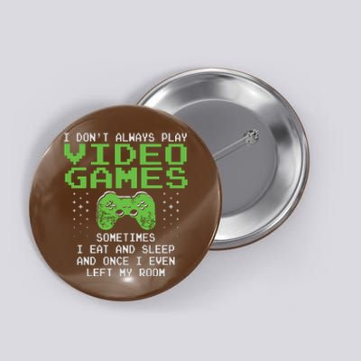 I Dont Always Play Video Games For Gaming Button