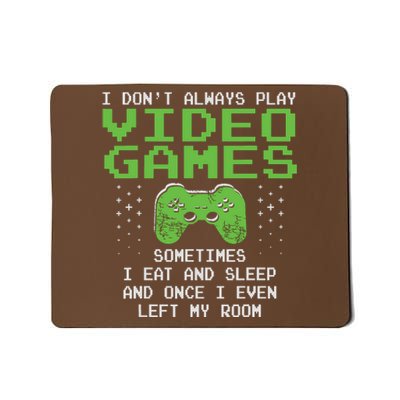 I Dont Always Play Video Games For Gaming Mousepad