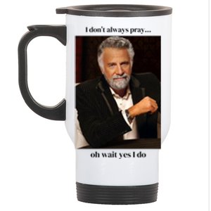 I DonT Always Pray Stainless Steel Travel Mug