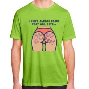 I DonT Always Smack That Ass Butt... Funny Bruised Butt Adult ChromaSoft Performance T-Shirt