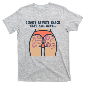 I DonT Always Smack That Ass Butt... Funny Bruised Butt T-Shirt