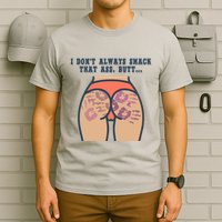 I DonT Always Smack That Ass Butt... Funny Bruised Butt T-Shirt