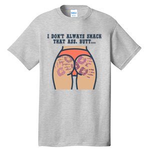 I DonT Always Smack That Ass Butt... Funny Bruised Butt Tall T-Shirt