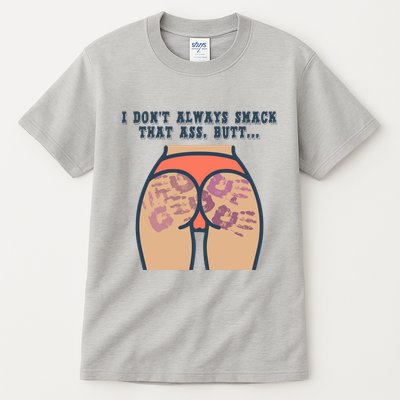 I DonT Always Smack That Ass Butt... Funny Bruised Butt Tall T-Shirt