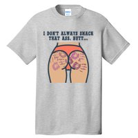 I DonT Always Smack That Ass Butt... Funny Bruised Butt Tall T-Shirt