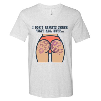 I DonT Always Smack That Ass Butt... Funny Bruised Butt V-Neck T-Shirt