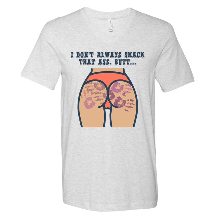 I DonT Always Smack That Ass Butt... Funny Bruised Butt V-Neck T-Shirt