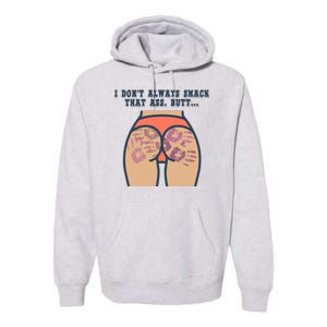 I DonT Always Smack That Ass Butt... Funny Bruised Butt Premium Hoodie