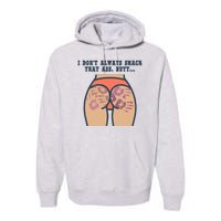 I DonT Always Smack That Ass Butt... Funny Bruised Butt Premium Hoodie