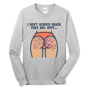 I DonT Always Smack That Ass Butt... Funny Bruised Butt Tall Long Sleeve T-Shirt