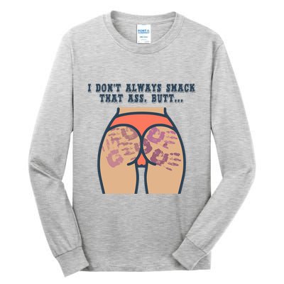 I DonT Always Smack That Ass Butt... Funny Bruised Butt Tall Long Sleeve T-Shirt