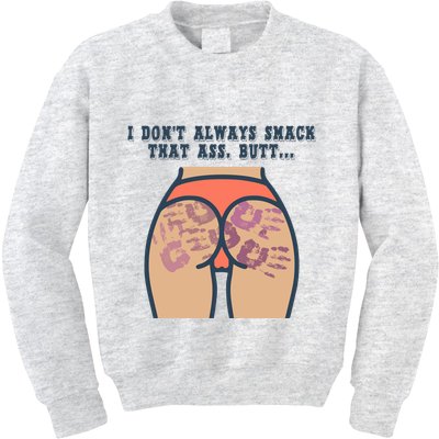 I DonT Always Smack That Ass Butt... Funny Bruised Butt Kids Sweatshirt