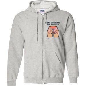 I DonT Always Smack That Ass Butt... Funny Bruised Butt Full Zip Hoodie