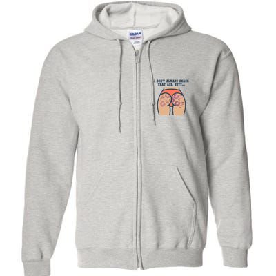 I DonT Always Smack That Ass Butt... Funny Bruised Butt Full Zip Hoodie