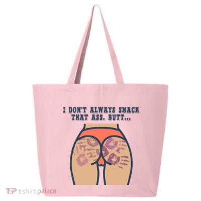 I DonT Always Smack That Ass Butt... Funny Bruised Butt 25L Jumbo Tote