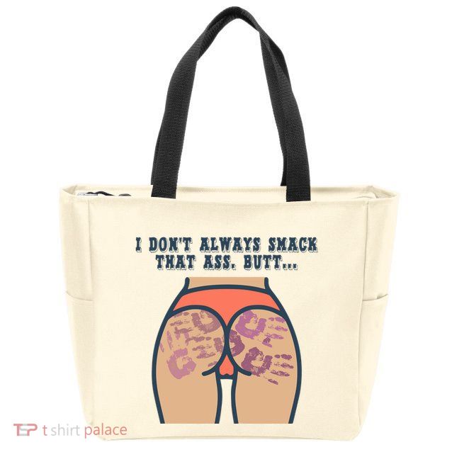 I DonT Always Smack That Ass Butt... Funny Bruised Butt Zip Tote Bag