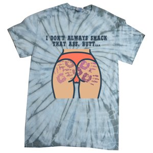 I DonT Always Smack That Ass Butt... Funny Bruised Butt Tie-Dye T-Shirt