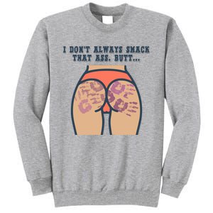 I DonT Always Smack That Ass Butt... Funny Bruised Butt Tall Sweatshirt