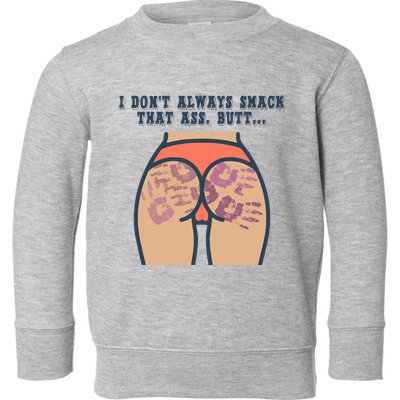 I DonT Always Smack That Ass Butt... Funny Bruised Butt Toddler Sweatshirt