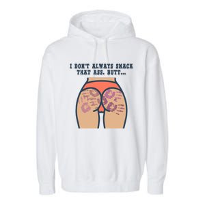 I DonT Always Smack That Ass Butt... Funny Bruised Butt Garment-Dyed Fleece Hoodie