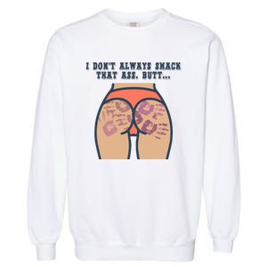 I DonT Always Smack That Ass Butt... Funny Bruised Butt Garment-Dyed Sweatshirt