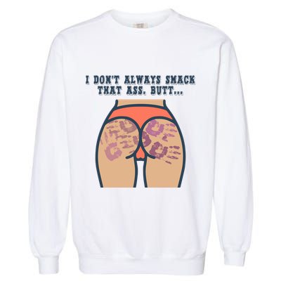 I DonT Always Smack That Ass Butt... Funny Bruised Butt Garment-Dyed Sweatshirt