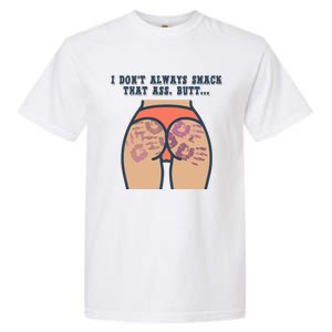 I DonT Always Smack That Ass Butt... Funny Bruised Butt Garment-Dyed Heavyweight T-Shirt