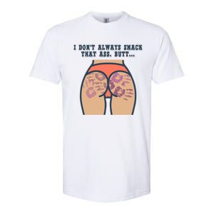 I DonT Always Smack That Ass Butt... Funny Bruised Butt Softstyle CVC T-Shirt