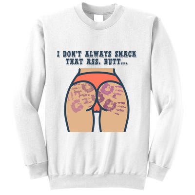 I DonT Always Smack That Ass Butt... Funny Bruised Butt Sweatshirt