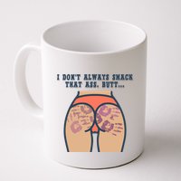 I DonT Always Smack That Ass Butt... Funny Bruised Butt Mug