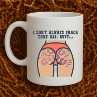 I DonT Always Smack That Ass Butt... Funny Bruised Butt Mug
