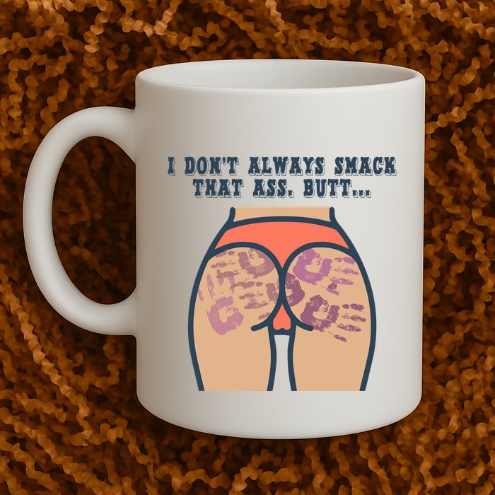 I DonT Always Smack That Ass Butt... Funny Bruised Butt Mug