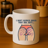 I DonT Always Smack That Ass Butt... Funny Bruised Butt Mug