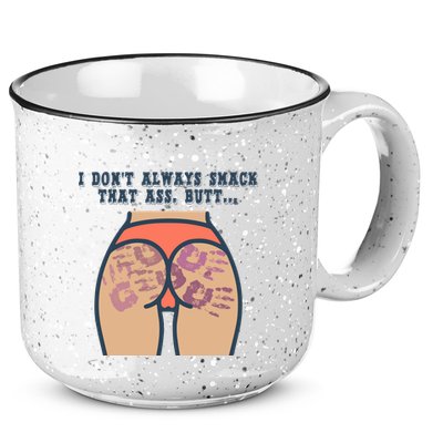 I DonT Always Smack That Ass Butt... Funny Bruised Butt 15oz Campfire Ceramic Mug