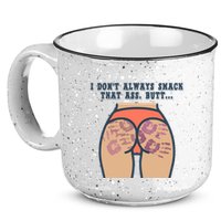 I DonT Always Smack That Ass Butt... Funny Bruised Butt 15oz Campfire Ceramic Mug