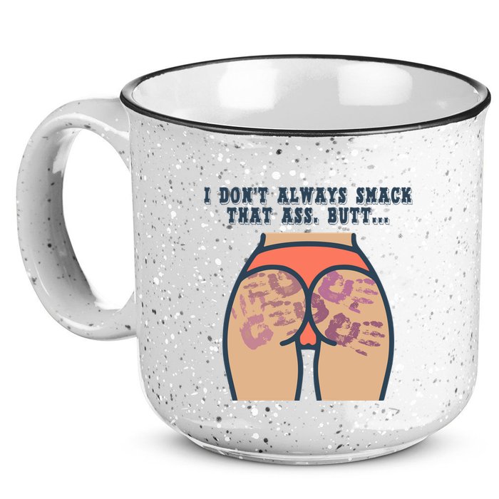 I DonT Always Smack That Ass Butt... Funny Bruised Butt 15oz Campfire Ceramic Mug