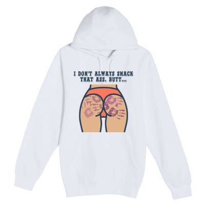 I DonT Always Smack That Ass Butt... Funny Bruised Butt Premium Pullover Hoodie