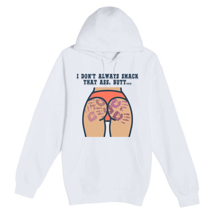 I DonT Always Smack That Ass Butt... Funny Bruised Butt Premium Pullover Hoodie