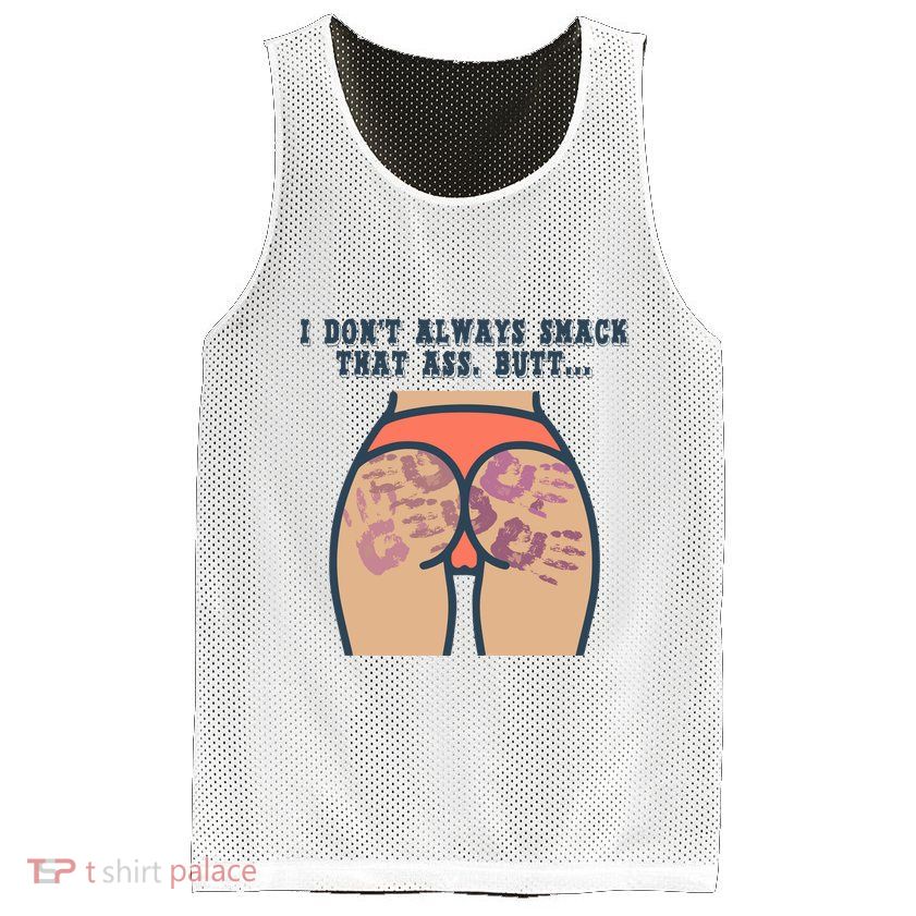 I DonT Always Smack That Ass Butt... Funny Bruised Butt Mesh Reversible Basketball Jersey Tank