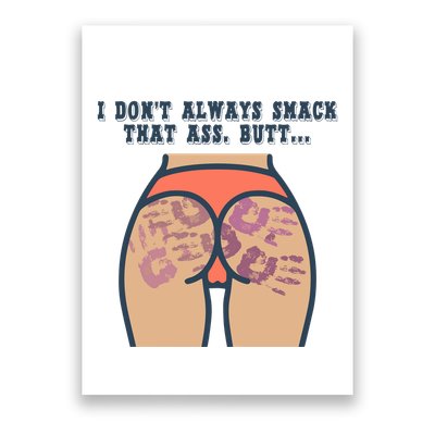 I DonT Always Smack That Ass Butt... Funny Bruised Butt Poster