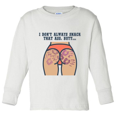 I DonT Always Smack That Ass Butt... Funny Bruised Butt Toddler Long Sleeve Shirt