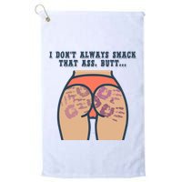 I DonT Always Smack That Ass Butt... Funny Bruised Butt Golf Towel
