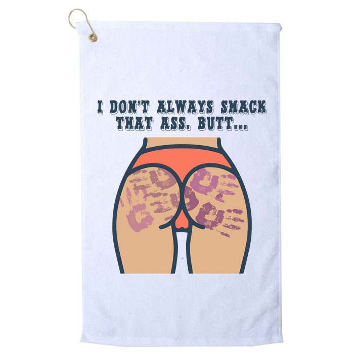 I DonT Always Smack That Ass Butt... Funny Bruised Butt Golf Towel