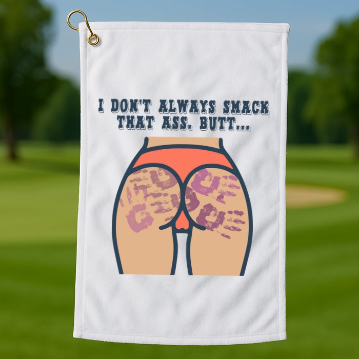 I DonT Always Smack That Ass Butt... Funny Bruised Butt Golf Towel