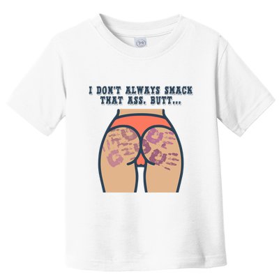 I DonT Always Smack That Ass Butt... Funny Bruised Butt Toddler T-Shirt