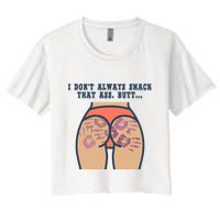 I DonT Always Smack That Ass Butt... Funny Bruised Butt Women's Crop Top Tee